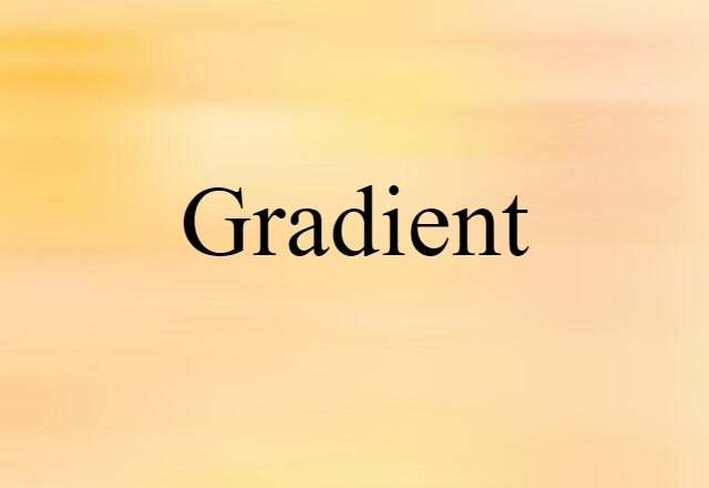 Gradient (noun) Definition, Meaning & Examples