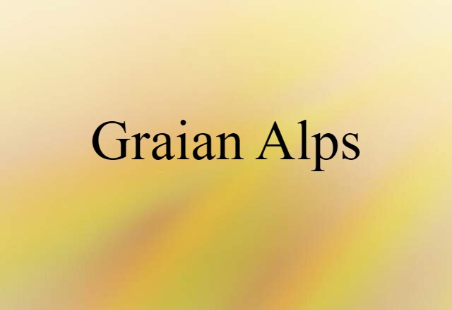 Graian Alps (noun) Definition, Meaning & Examples