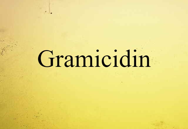 Gramicidin (noun) Definition, Meaning & Examples