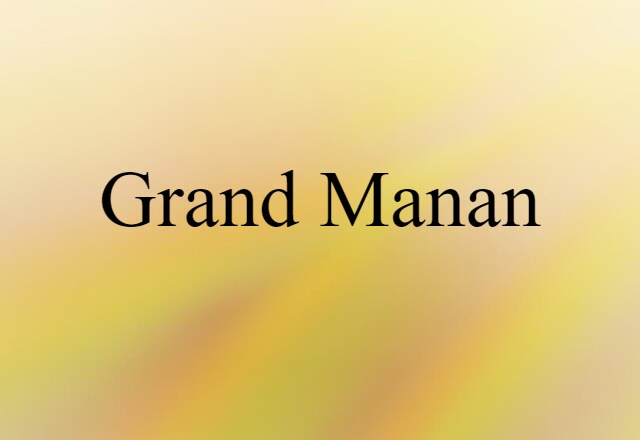 Grand Manan (noun) Definition, Meaning & Examples