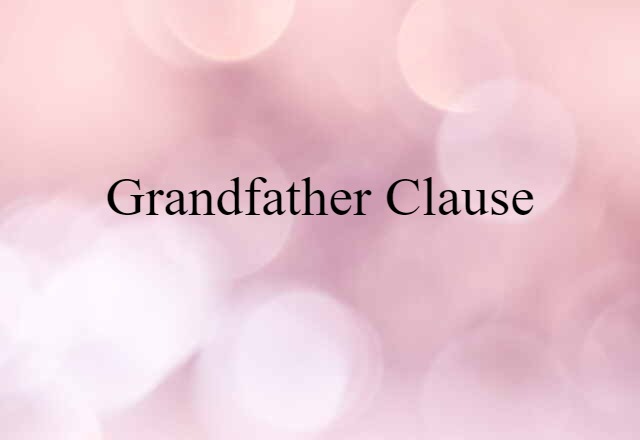 Grandfather Clause (noun) Definition, Meaning & Examples