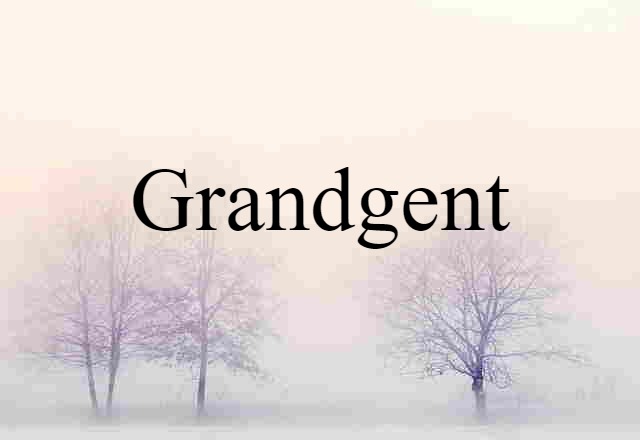 Grandgent (noun) Definition, Meaning & Examples