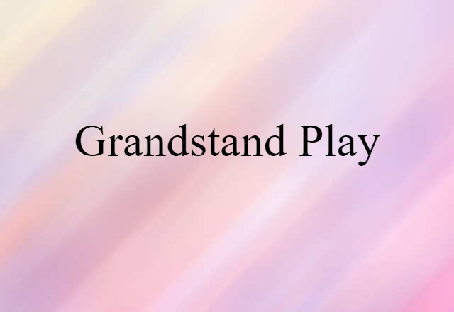 grandstand play