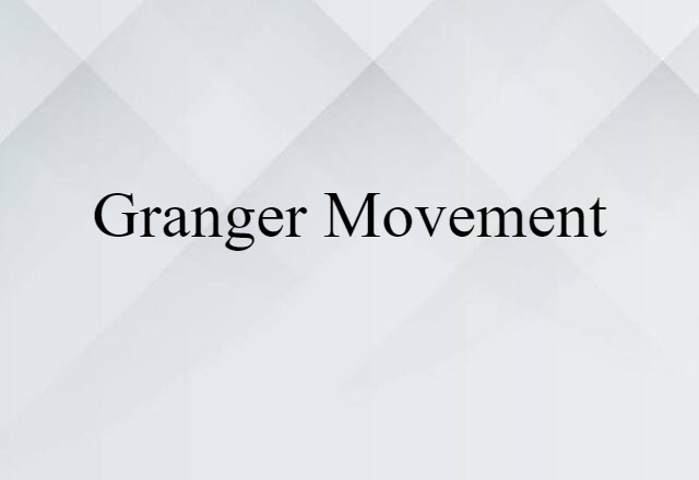 Granger Movement (noun) Definition, Meaning & Examples