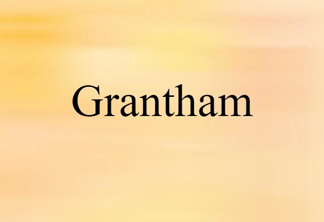 Grantham (noun) Definition, Meaning & Examples