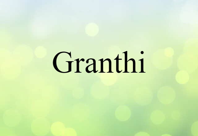 Granthi (noun) Definition, Meaning & Examples