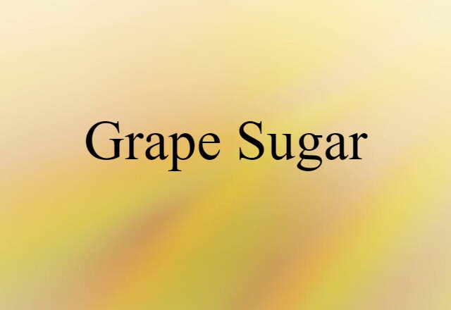 grape sugar