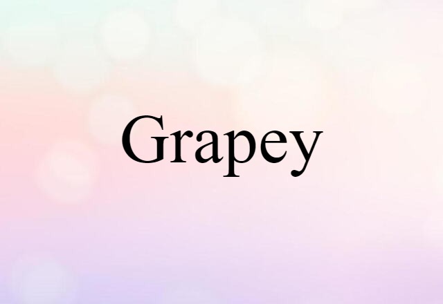 Grapey (noun) Definition, Meaning & Examples