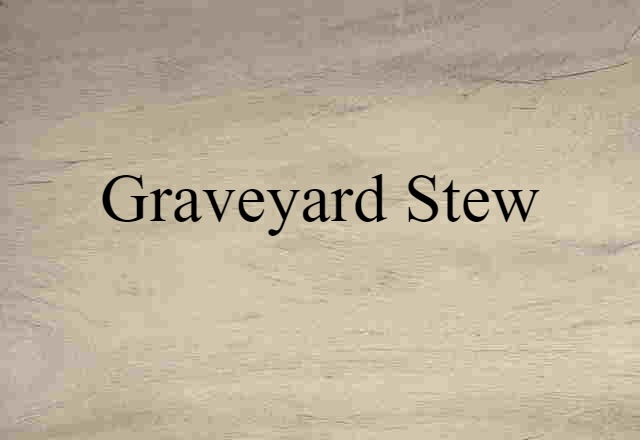 Graveyard Stew (noun) Definition, Meaning & Examples