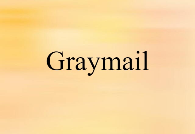 Graymail (noun) Definition, Meaning & Examples