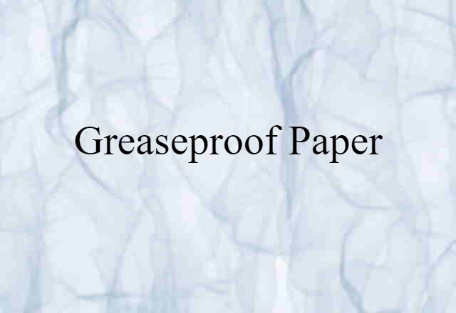 Greaseproof Paper (noun) Definition, Meaning & Examples