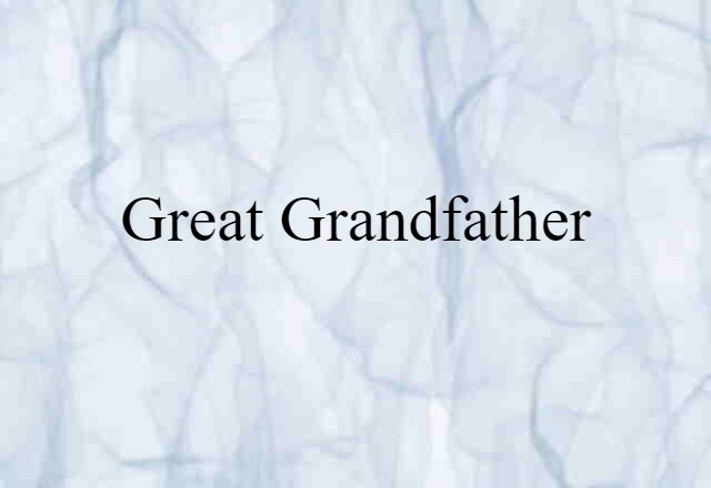 Great-grandfather (noun) Definition, Meaning & Examples