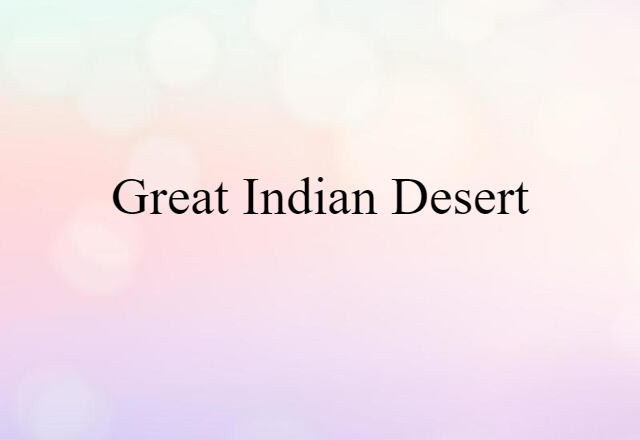 Great Indian Desert (noun) Definition, Meaning & Examples