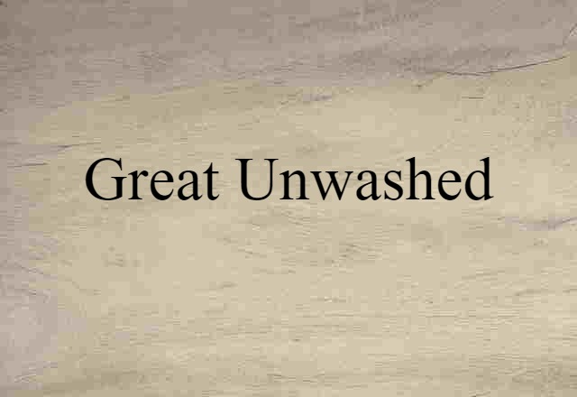 great unwashed