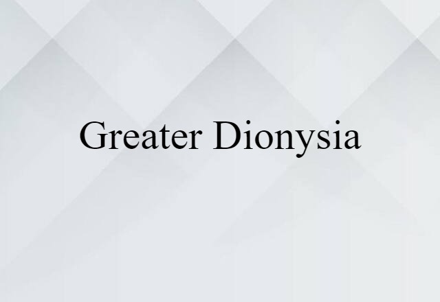 Greater Dionysia (noun) Definition, Meaning & Examples