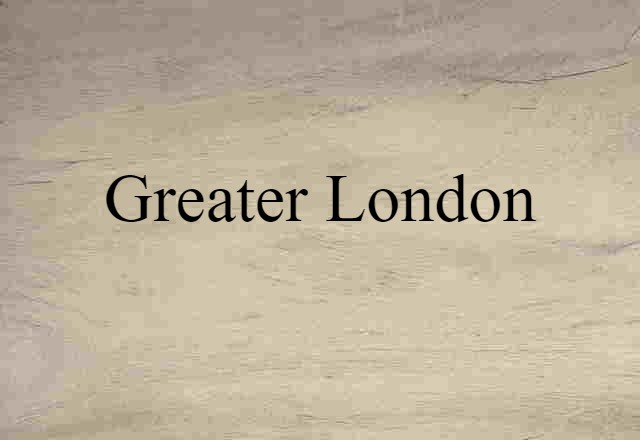 Greater London (noun) Definition, Meaning & Examples