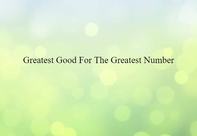 greatest good for the greatest number