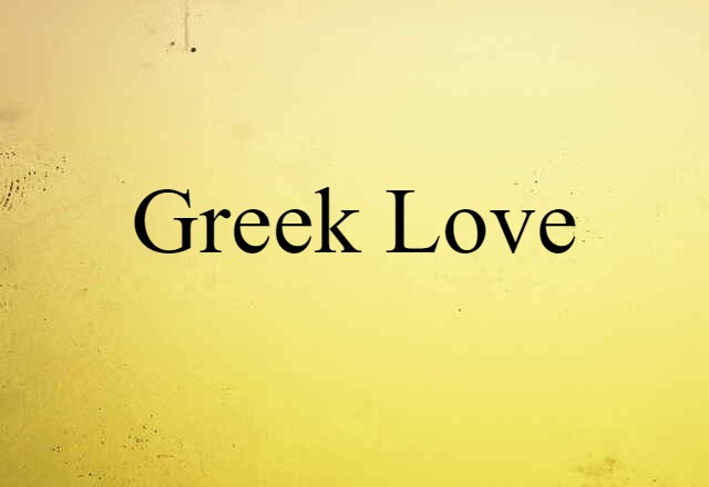 Greek Love (noun) Definition, Meaning & Examples