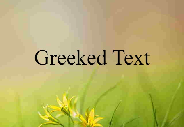 Greeked Text (noun) Definition, Meaning & Examples