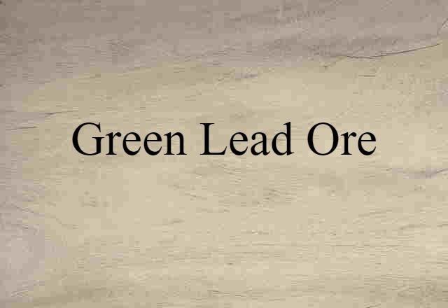 green lead ore