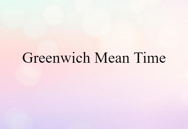 Greenwich Mean Time