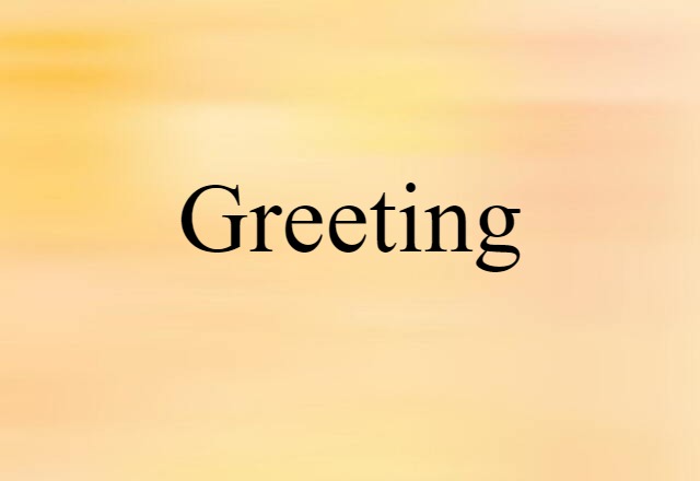 Greeting (noun) Definition, Meaning & Examples