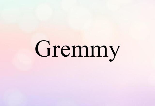 Gremmy (noun) Definition, Meaning & Examples