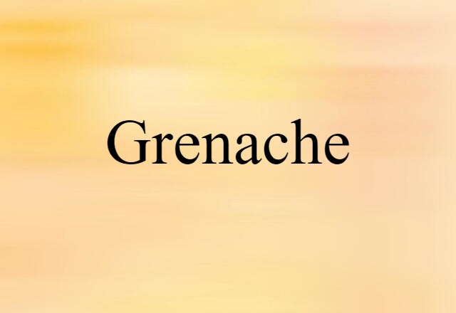 Grenache (noun) Definition, Meaning & Examples