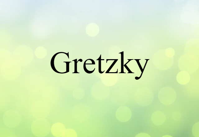 Gretzky (noun) Definition, Meaning & Examples