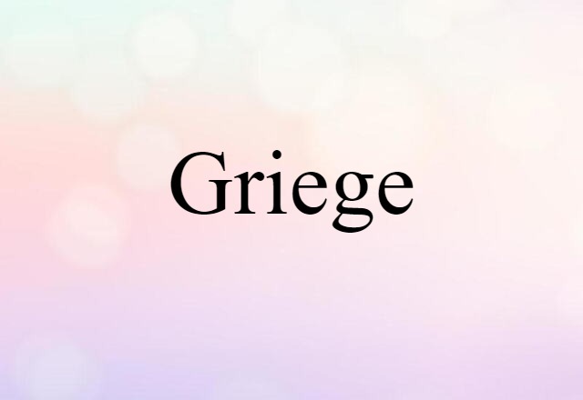 Griege (noun) Definition, Meaning & Examples