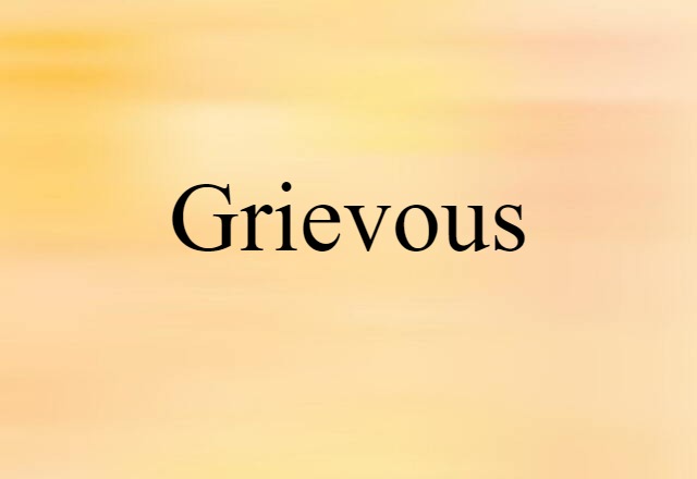 Grievous (noun) Definition, Meaning & Examples