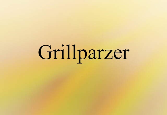 Grillparzer (noun) Definition, Meaning & Examples