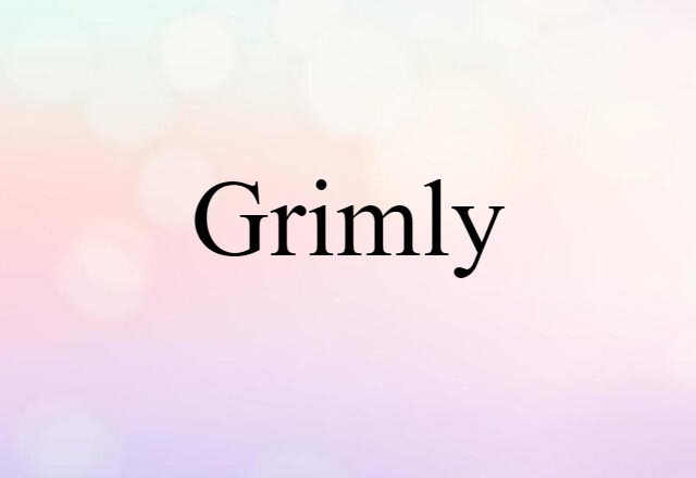 grimly