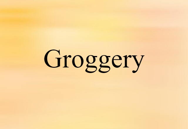 Groggery (noun) Definition, Meaning & Examples