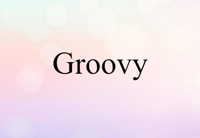 Groovy (noun) Definition, Meaning & Examples