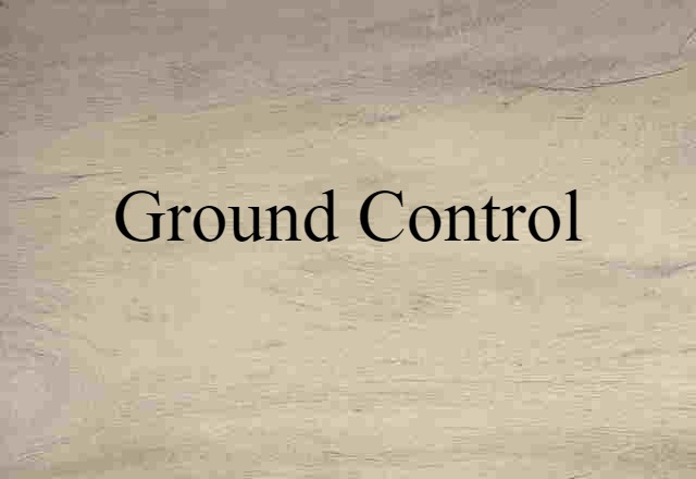 Ground Control (noun) Definition, Meaning & Examples