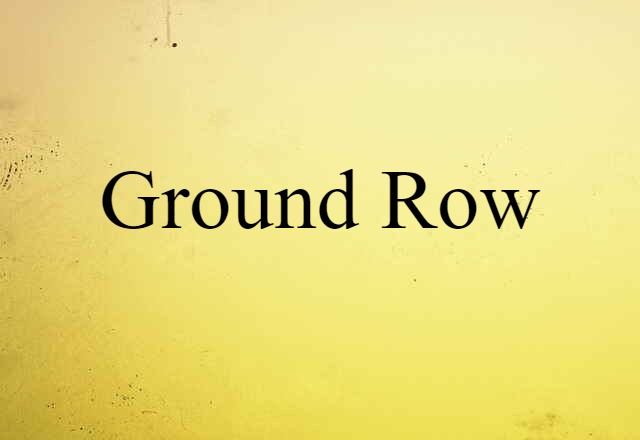 Ground Row (noun) Definition, Meaning & Examples