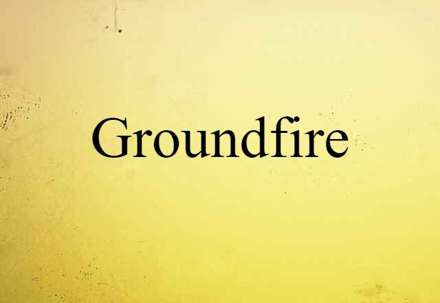 Groundfire (noun) Definition, Meaning & Examples