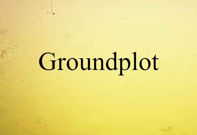 Groundplot (noun) Definition, Meaning & Examples