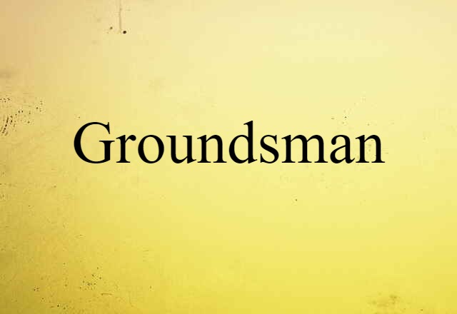 Groundsman (noun) Definition, Meaning & Examples