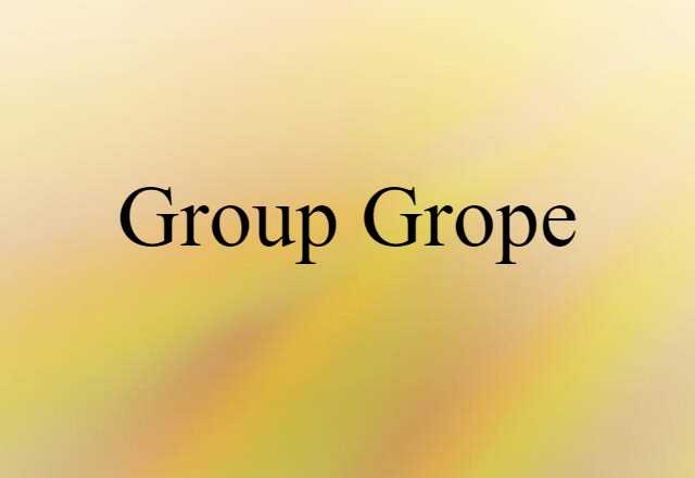 Group Grope (noun) Definition, Meaning & Examples