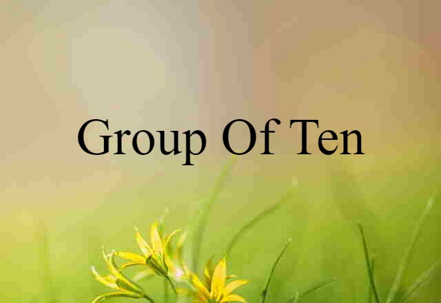 Group Of Ten (noun) Definition, Meaning & Examples