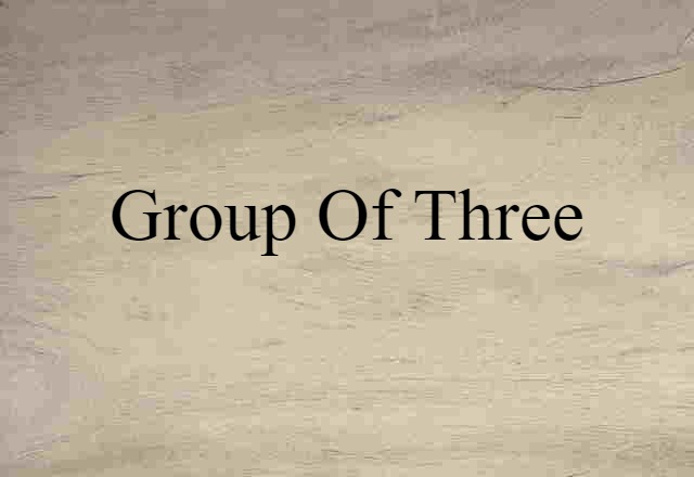 Group Of Three (noun) Definition, Meaning & Examples