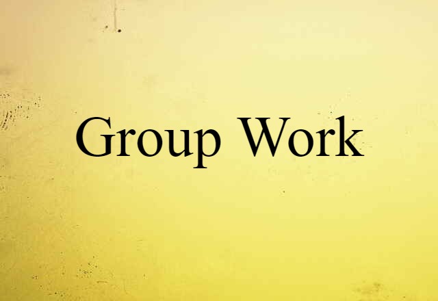 Group Work (noun) Definition, Meaning & Examples