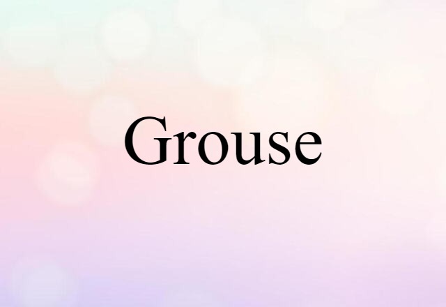 Grouse (noun) Definition, Meaning & Examples