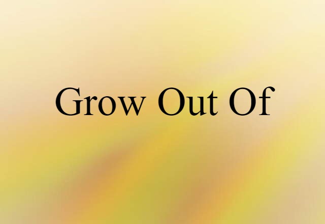 grow out of