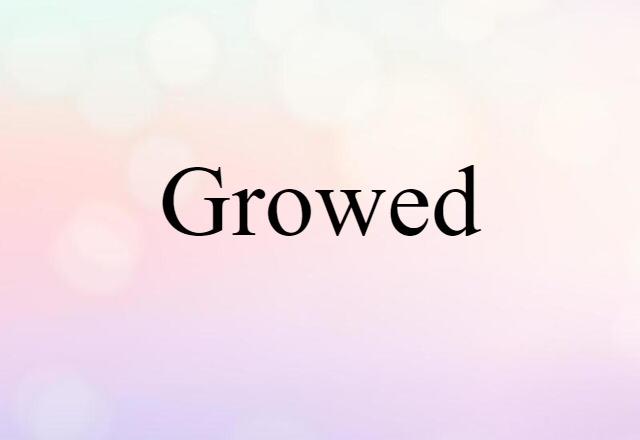 growed