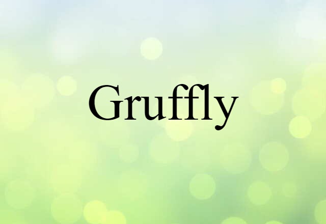 gruffly