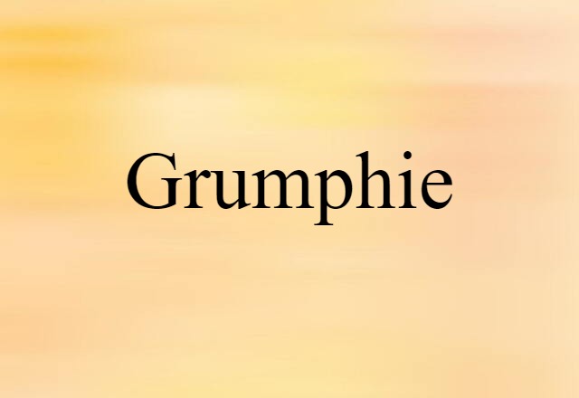 Grumphie (noun) Definition, Meaning & Examples