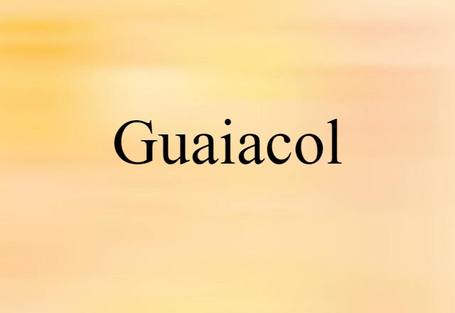 Guaiacol (noun) Definition, Meaning & Examples